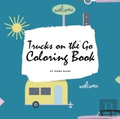Trucks On The Go Coloring Book For Children (8.5x8.5 Coloring Book / Activity Book)