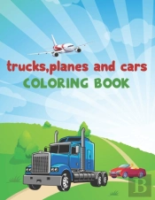Trucks, Planes And Cars Coloring Book