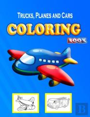 Trucks, Planes And Cars Coloring Book