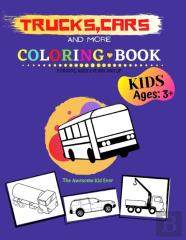 Trucks,Cars And More Coloring Book For Kids, Ages 3 Years And Up