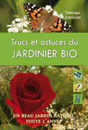 Trucs Et Astuces Du Jardinier Bio ; Un Beau Jardin Naturel Toute L'Année