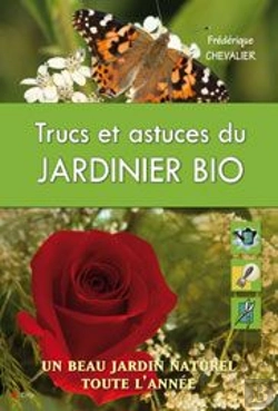 Bertrand.pt - Trucs Et Astuces Du Jardinier Bio ; Un Beau Jardin Naturel Toute L'Année