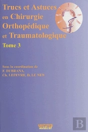 Trucs Et Astuces En Chirurgie Orthopédique Et Traumatologique Tome 3