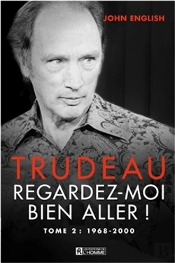 Bertrand.pt - Trudeau ; Regardez-Moi Bien Aller ! Tome 2 ; 1968-2000