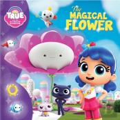 True And The Rainbow Kingdom: The Magical Flower