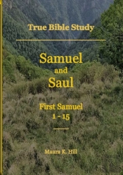 True Bible Study - Samuel And Saul First Samuel 1-15