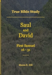 True Bible Study - Saul And David First Samuel 16-31