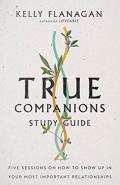 True Companions Study Guide Â€“ Five Sessions On How To Show Up In Your Most Important Relationships