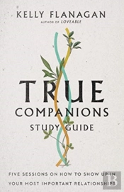 True Companions Study Guide Â€“ Five Sessions On How To Show Up In Your Most Important Relationships