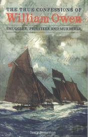 True Confessions Of William Owen - Smuggler, Privateer And Murderer, The