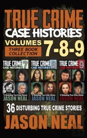 True Crime Case Histories - (Books 7, 8, & 9)