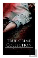True Crime Collection - Real Murder Mysteries In 19th Century England (Illustrated)
