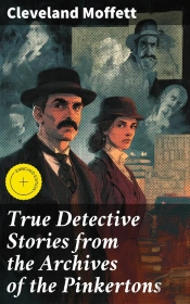 True Detective Stories From The Archives Of The Pinkertons