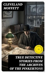True Detective Stories From The Archives Of The Pinkertons