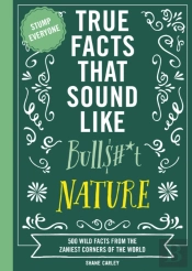 True Facts That Sound Like Bull$#*T: Nature