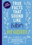 True Facts That Sound Like Bull$#*T: Pop Culture