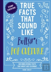 True Facts That Sound Like Bull$#*T: Pop Culture