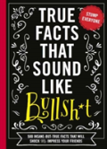 True Facts That Sound Like Bull$#*T