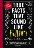 True Facts That Sound Like Bull$#*T
