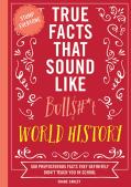 True Facts That Sound Like Bull$#*T: World History