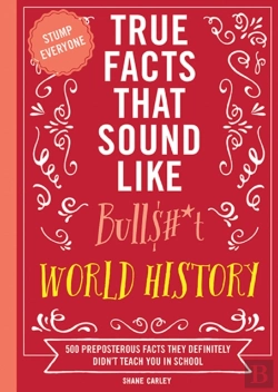 Bertrand.pt - True Facts That Sound Like Bull$#*T: World History