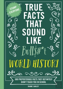 Bertrand.pt - True Facts That Sound Like Bull$#*T: World History