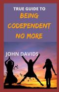 True Guide To Being Codependent No More