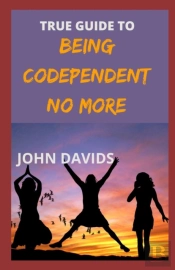 True Guide To Being Codependent No More