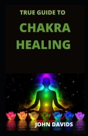 True Guide To Chakra Healing