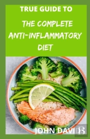 True Guide To Complete Anti-Inflammatory Diet