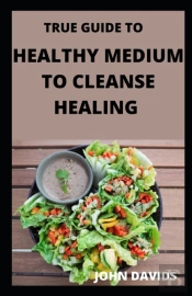 True Guide To Healthy Medium To Cleanse Healing