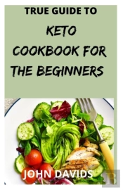 True Guide To Keto Cookbook For The Beginners