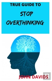 True Guide To Stop Overthinking