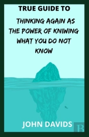 True Guide To Thinking Again As The Power Of Kniwing What You Do Not Know