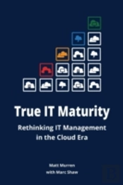 True It Maturity: Rethinking It Management In The Cloud Era