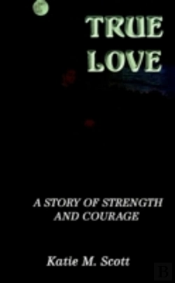 Bertrand.pt - True Love: A Story Of Strength And Courage