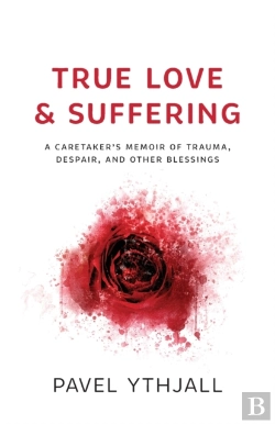 Bertrand.pt - True Love And Suffering: A Caretaker'S Memoir Of Trauma, Despair, And Other Blessings