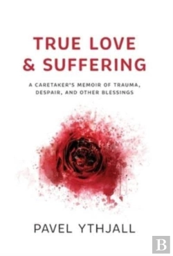 Bertrand.pt - True Love And Suffering: A Caretaker'S Memoir Of Trauma, Despair, And Other Blessings