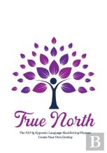 True North The Nlp & Hypnotic Language Manifesting Planner - Create Your Own Destiny