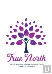 True North The Nlp & Hypnotic Language Manifesting Planner - Create Your Own Destiny