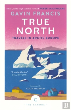 Bertrand.pt - True North: Travels In Arctic Europe