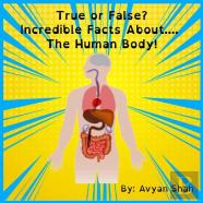 True Or False? Incredible Facts About....The Human Body!