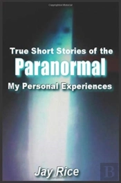 True Short Stories Of The Paranormal