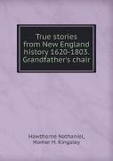 True Stories From New England History 1620-1803. Grandfather'S Chair