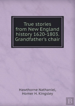 Bertrand.pt - True Stories From New England History 1620-1803. Grandfather'S Chair