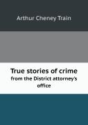 True Stories Of Crime From The District Attorney'S Office