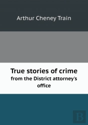 True Stories Of Crime From The District Attorney'S Office