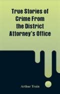 True Stories Of Crime From The District Attorney'S Office