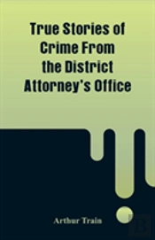 True Stories Of Crime From The District Attorney'S Office