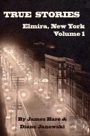 True Stories Of Elmira, New York Volume 1